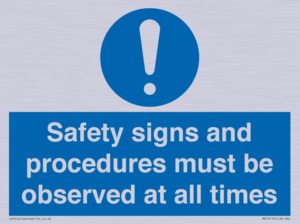 Safety signs and procedures must be observed at all times